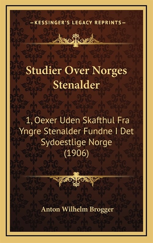 Studier Over Norges Stenalder: 1, Oexer Uden Skafthul Fra Yngre Stenalder Fundne I Det Sydoestlige Norge (1906) (Hardcover)