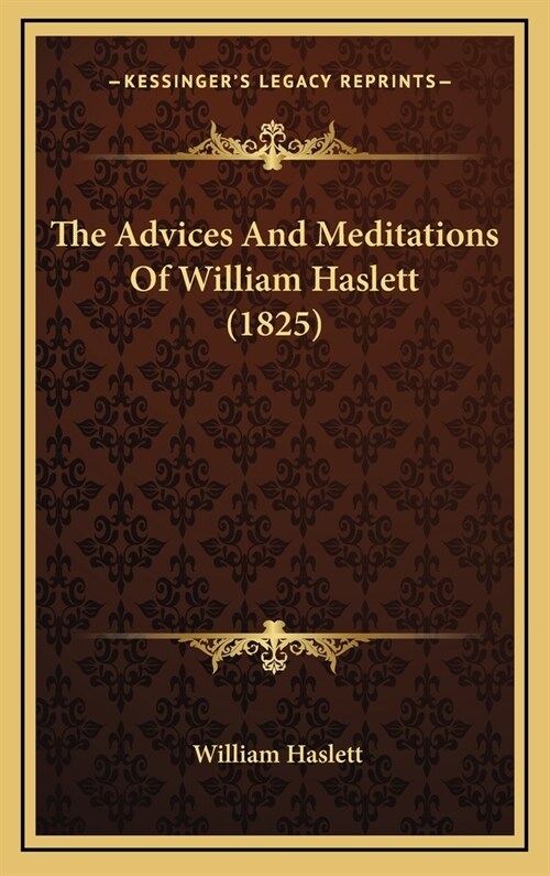 The Advices And Meditations Of William Haslett (1825) (Hardcover)