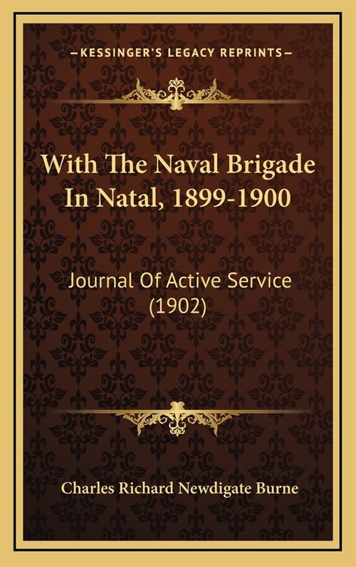 With The Naval Brigade In Natal, 1899-1900: Journal Of Active Service (1902) (Hardcover)