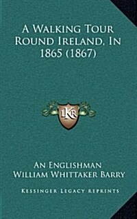 A Walking Tour Round Ireland, in 1865 (1867) (Hardcover)