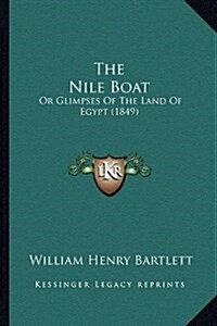 The Nile Boat: Or Glimpses of the Land of Egypt (1849) (Hardcover)