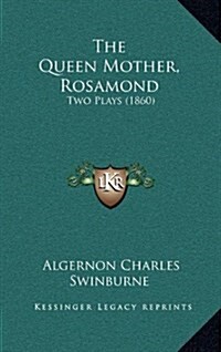The Queen Mother, Rosamond: Two Plays (1860) (Hardcover)