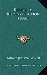 Religious Reconstruction (1888) (Hardcover)