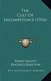 The Cult of Incompetence (1916) (Hardcover)