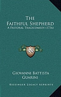 The Faithful Shepherd: A Pastoral Tragicomedy (1736) (Hardcover)