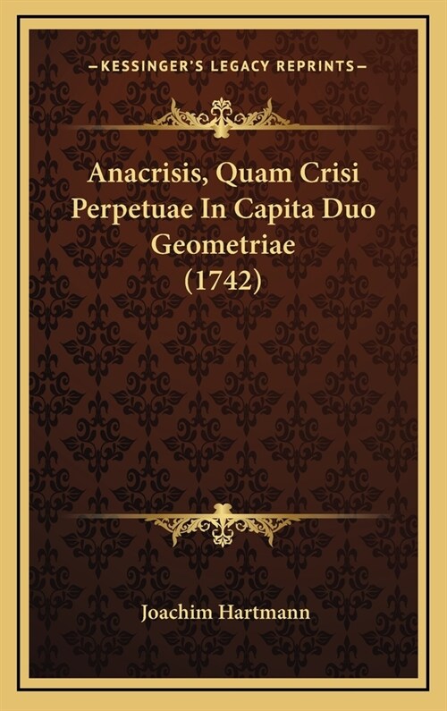 Anacrisis, Quam Crisi Perpetuae in Capita Duo Geometriae (1742) (Hardcover)