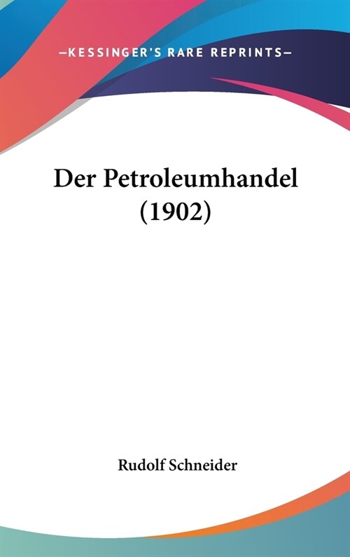 Der Petroleumhandel (1902) (Hardcover)