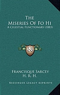 The Miseries of Fo Hi: A Celestial Functionary (1883) (Hardcover)