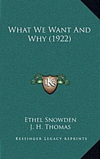 What We Want and Why (1922) (Hardcover)