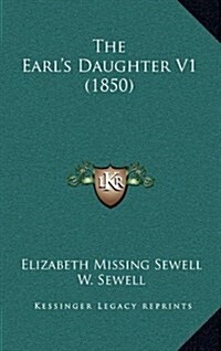 The Earls Daughter V1 (1850) (Hardcover)