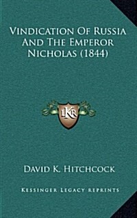 Vindication of Russia and the Emperor Nicholas (1844) (Hardcover)