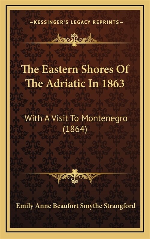 The Eastern Shores Of The Adriatic In 1863: With A Visit To Montenegro (1864) (Hardcover)