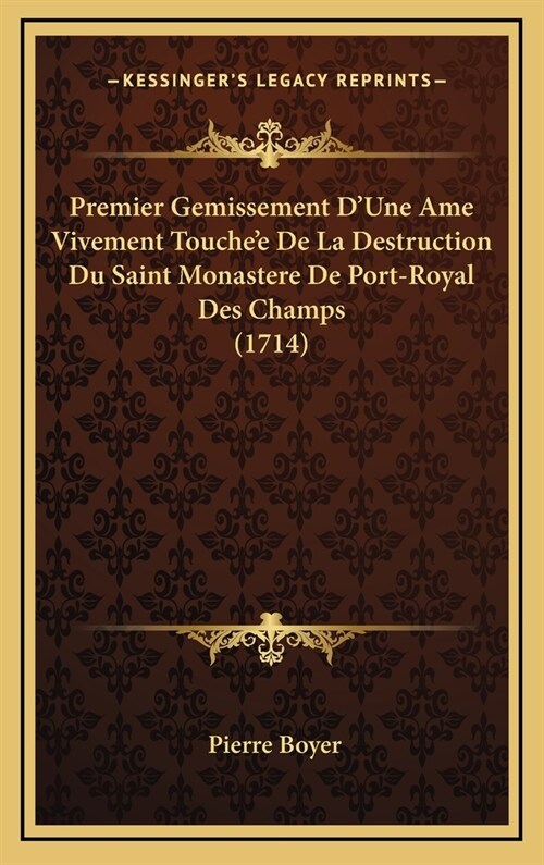 Premier Gemissement dUne AME Vivement Touchee de la Destruction Du Saint Monastere de Port-Royal Des Champs (1714) (Hardcover)