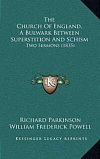 The Church of England, a Bulwark Between Superstition and Schism: Two Sermons (1835) (Hardcover)