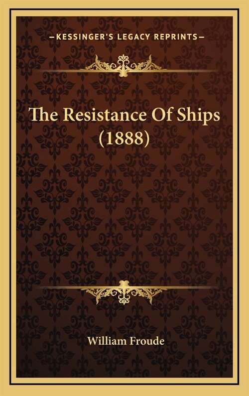 The Resistance Of Ships (1888) (Hardcover)