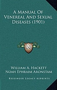 A Manual of Venereal and Sexual Diseases (1901) (Hardcover)