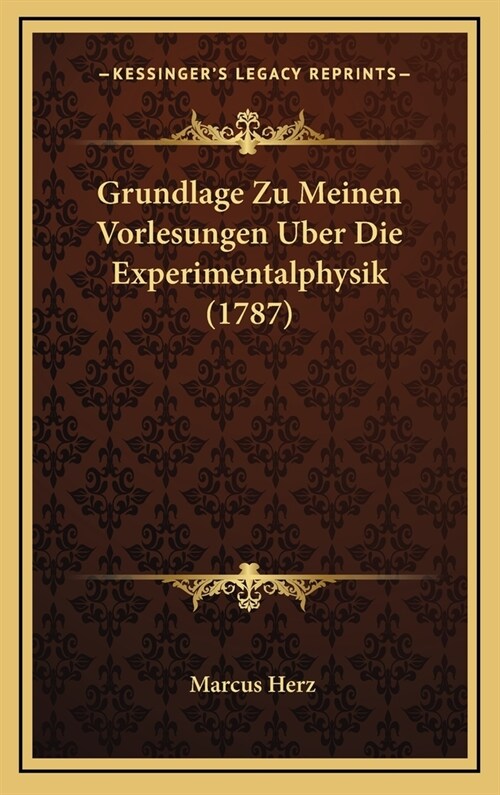 Grundlage Zu Meinen Vorlesungen Uber Die Experimentalphysik (1787) (Hardcover)