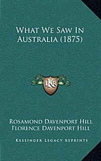 What We Saw in Australia (1875) (Hardcover)