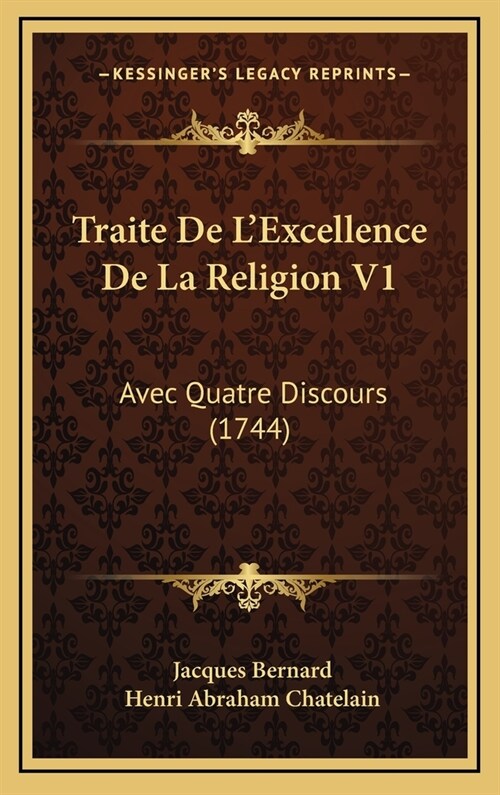 Traite de LExcellence de La Religion V1: Avec Quatre Discours (1744) (Hardcover)