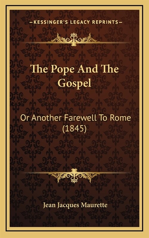 The Pope And The Gospel: Or Another Farewell To Rome (1845) (Hardcover)