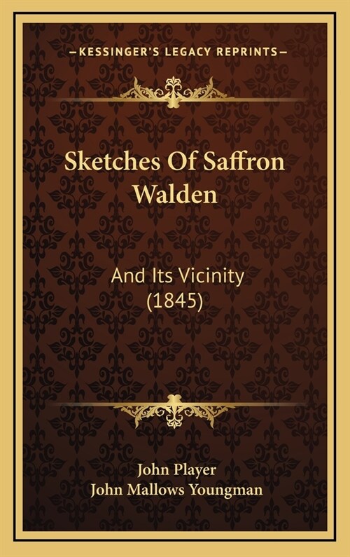 Sketches Of Saffron Walden: And Its Vicinity (1845) (Hardcover)