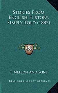 Stories from English History, Simply Told (1882) (Hardcover)