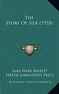 The Story of Silk (1918) (Hardcover)