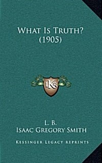 What Is Truth? (1905) (Hardcover)