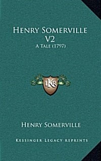 Henry Somerville V2: A Tale (1797) (Hardcover)