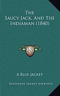 The Saucy Jack, And The Indiaman (1840) (Hardcover)