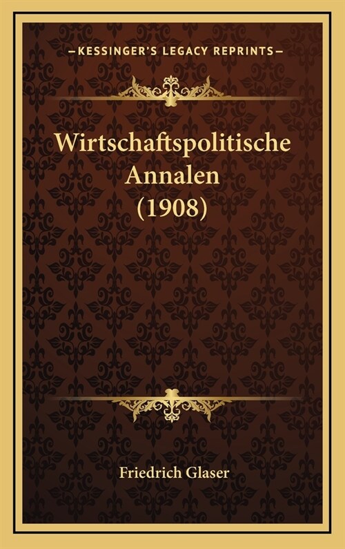 Wirtschaftspolitische Annalen (1908) (Hardcover)