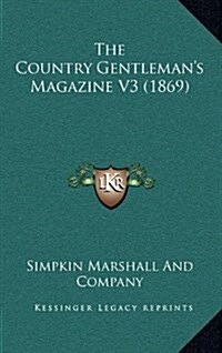 The Country Gentlemans Magazine V3 (1869) (Hardcover)