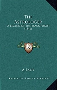 The Astrologer: A Legend of the Black Forest (1846) (Hardcover)