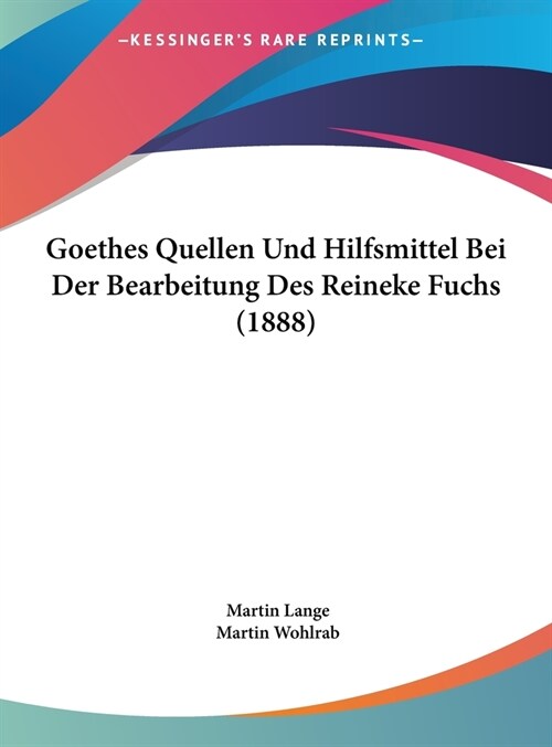 Goethes Quellen Und Hilfsmittel Bei Der Bearbeitung Des Reineke Fuchs (1888) (Hardcover)