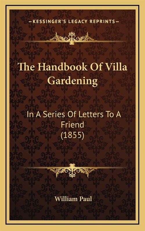 The Handbook Of Villa Gardening: In A Series Of Letters To A Friend (1855) (Hardcover)