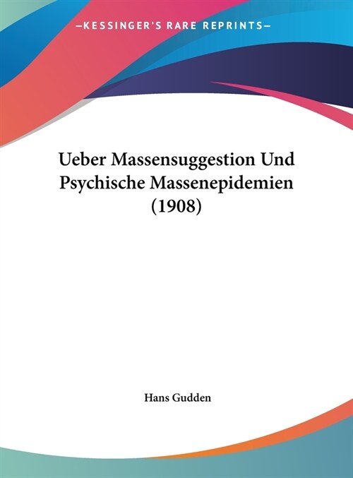 Ueber Massensuggestion Und Psychische Massenepidemien (1908) (Hardcover)