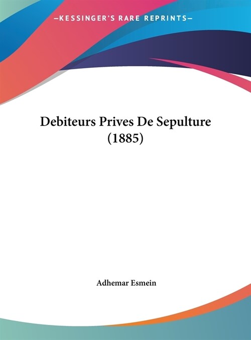 Debiteurs Prives de Sepulture (1885) (Hardcover)