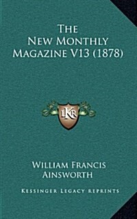 The New Monthly Magazine V13 (1878) (Hardcover)