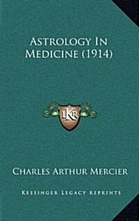 Astrology in Medicine (1914) (Hardcover)
