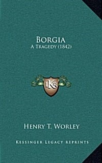 Borgia: A Tragedy (1842) (Hardcover)