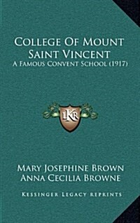 College of Mount Saint Vincent: A Famous Convent School (1917) (Hardcover)