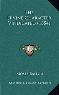 The Divine Character Vindicated (1854) (Hardcover)