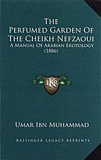 The Perfumed Garden of the Cheikh Nefzaoui: A Manual of Arabian Erotology (1886) (Hardcover)
