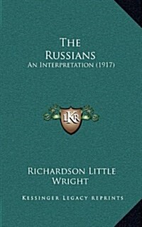 The Russians: An Interpretation (1917) (Hardcover)
