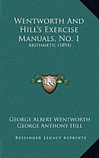 Wentworth and Hills Exercise Manuals, No. 1: Arithmetic (1894) (Hardcover)