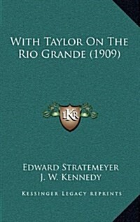 With Taylor on the Rio Grande (1909) (Hardcover)