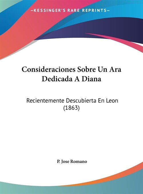 Consideraciones Sobre Un Ara Dedicada a Diana: Recientemente Descubierta En Leon (1863) (Hardcover)