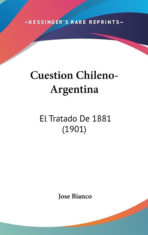 Cuestion Chileno-Argentina: El Tratado de 1881 (1901) (Hardcover)