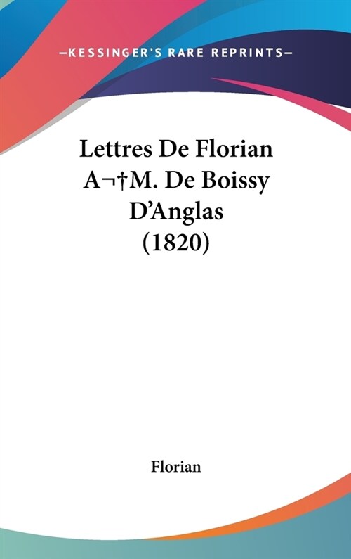 Lettres de Florian Am. de Boissy DAnglas (1820) (Hardcover)