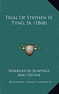 Trial of Stephen H. Tyng, JR. (1868) (Hardcover)